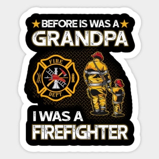 Before Is Was A Grandpa I Was A Firefighter Sticker